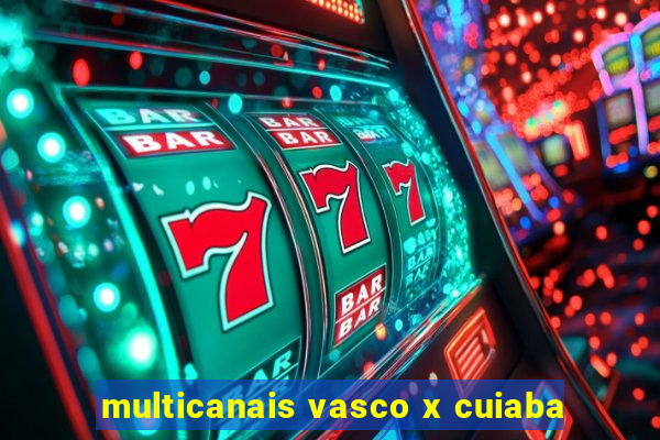 multicanais vasco x cuiaba